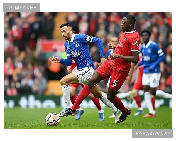 默西塞德德比：埃弗顿与利物浦的竞争持续升温，争夺城市荣耀彰显实力